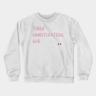 TiredUnmotivated&Sad Crewneck Sweatshirt